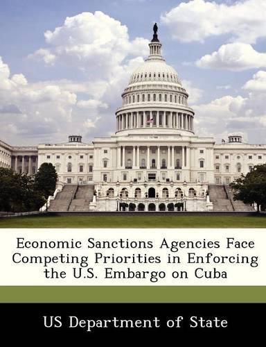 Cover image for Economic Sanctions Agencies Face Competing Priorities in Enforcing the U.S. Embargo on Cuba