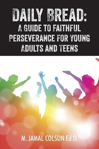 Cover image for Daily Bread: A Guide to Faithful Perseverance for Young Adults and Teens