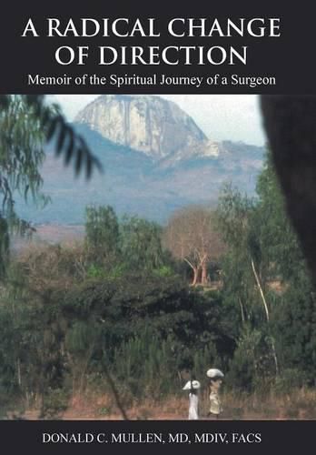 Cover image for A Radical Change of Direction: Memoir of the Spiritual Journey of a Surgeon