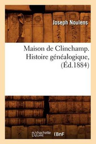 Maison de Clinchamp. Histoire Genealogique, (Ed.1884)