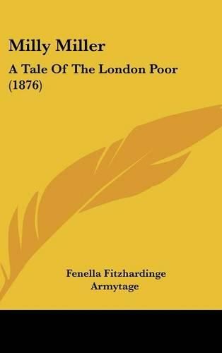 Cover image for Milly Miller: A Tale of the London Poor (1876)