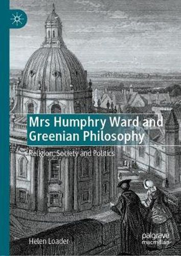 Mrs Humphry Ward and Greenian Philosophy: Religion, Society and Politics