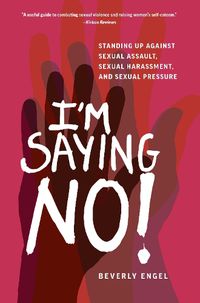 Cover image for I'm Saying No!: Standing Up Against Sexual Assault, Sexual Harassment, and Sexual Pressure
