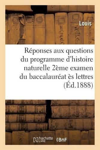 Reponses Aux Questions Du Programme d'Histoire Naturelle Pour Le Second Examen Du Baccalaureat: Es Lettres d'Apres l'Arrete Du 22 Janvier 1885 Et Pour Le Baccalaureat Es Sciences Restreint