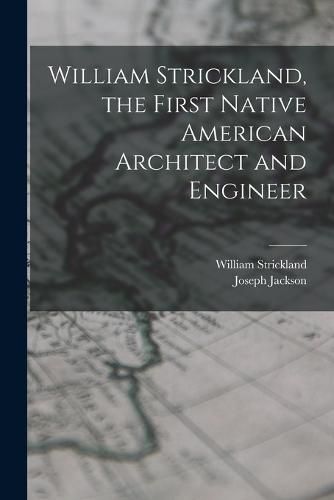 William Strickland, the First Native American Architect and Engineer