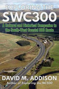 Cover image for Exploring the SWC300: A Cultural and Historical Companion to the South-West Coastal 300 Route