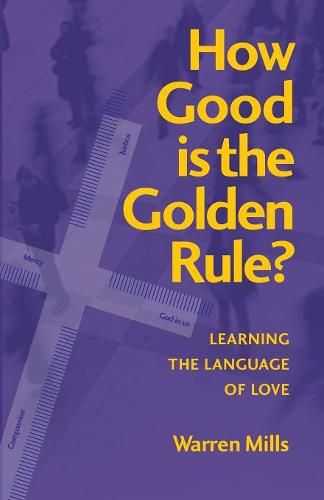 Cover image for How Good is the Golden Rule?: Learning the Language of Love