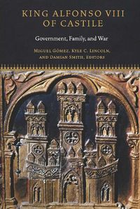 Cover image for King Alfonso VIII of Castile: Government, Family, and War