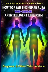 Cover image for How To Read The Human Aura And Create An Intelligent Life Form