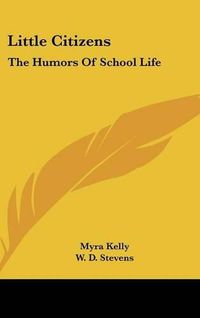 Cover image for Little Citizens: The Humors Of School Life