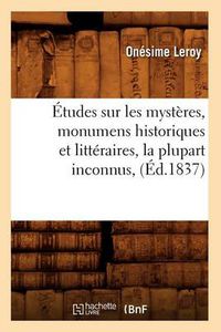 Cover image for Etudes Sur Les Mysteres, Monumens Historiques Et Litteraires, La Plupart Inconnus, (Ed.1837)