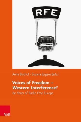 Cover image for Voices of Freedom  Western Interference?: 60 Years of Radio Free Europe