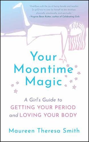 Your Moontime Magic: A Girl's Guide to Getting Your Period and Loving Your Body