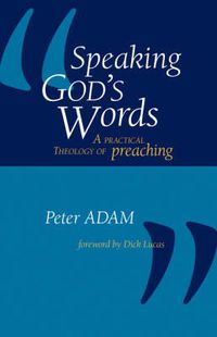 Cover image for Speaking God's Words: A Practical Theology of Preaching