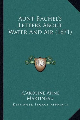 Cover image for Aunt Rachel's Letters about Water and Air (1871)