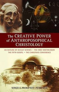 Cover image for The Creative Power of Anthroposophical Christology: An Outline of Occult Science the First Goetheanum the Fifth Gospel the Christmas Conference