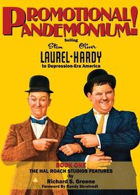 Cover image for Promotional Pandemonium! - Selling Stan Laurel and Oliver Hardy to Depression-Era America - Book One - The Hal Roach Studios Features (hardback)