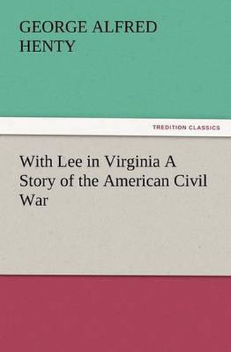 Cover image for With Lee in Virginia a Story of the American Civil War