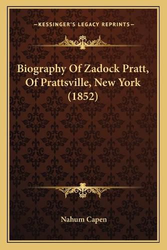 Biography of Zadock Pratt, of Prattsville, New York (1852)