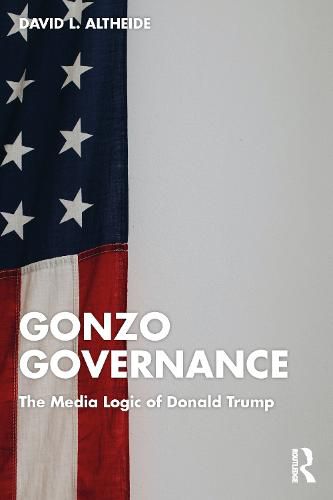 Cover image for Gonzo Governance: The Media Logic of Donald Trump