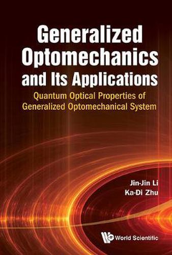 Cover image for Generalized Optomechanics And Its Applications: Quantum Optical Properties Of Generalized Optomechanical System