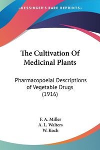 Cover image for The Cultivation of Medicinal Plants: Pharmacopoeial Descriptions of Vegetable Drugs (1916)