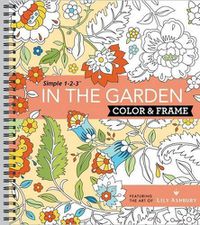 Cover image for Color & Frame - In the Garden (Adult Coloring Book)