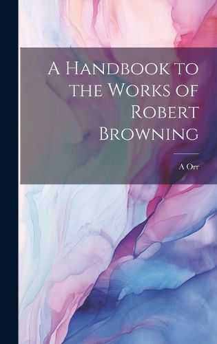 Cover image for A Handbook to the Works of Robert Browning