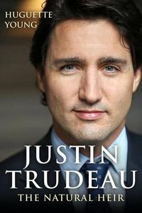 Cover image for Justin Trudeau: The Natural Heir