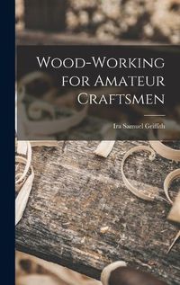 Cover image for Wood-working for Amateur Craftsmen