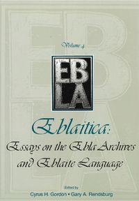 Cover image for Eblaitica: Essays on the Ebla Archives and Eblaite Language, Volume 4