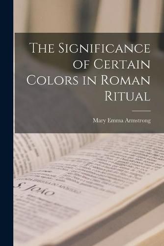 The Significance of Certain Colors in Roman Ritual [microform]