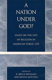 Cover image for A Nation under God?: Essays on the Fate of Religion in American Public Life