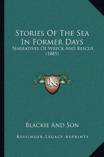 Cover image for Stories of the Sea in Former Days: Narratives of Wreck and Rescue (1885)