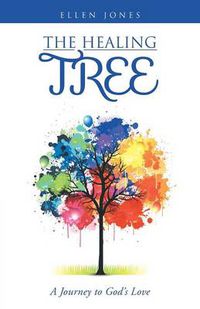 Cover image for The Healing Tree: A Journey to God's Love