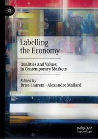 Cover image for Labelling the Economy: Qualities and Values in Contemporary Markets
