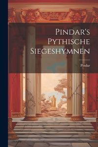 Cover image for Pindar's Pythische Siegeshymnen