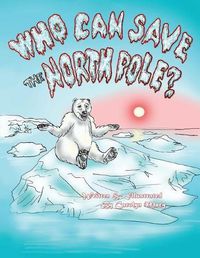 Cover image for Who Can Save the North Pole?