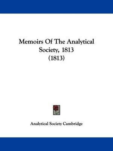 Cover image for Memoirs Of The Analytical Society, 1813 (1813)