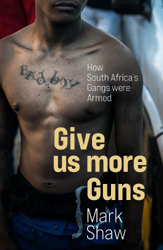 Give Us More Guns: How South Africa's Gangs were Armed