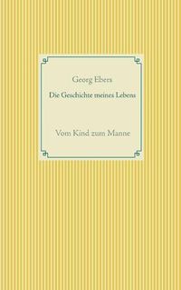 Cover image for Die Geschichte meines Lebens: Vom Kind zum Manne