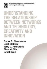 Cover image for Understanding the Relationship Between Networks and Technology, Creativity and Innovation