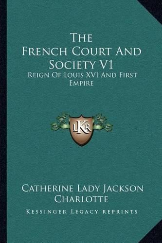 Cover image for The French Court and Society V1: Reign of Louis XVI and First Empire