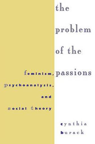 Cover image for The Problem of the Passions: Feminism, Psychoanalysis, and Social Theory