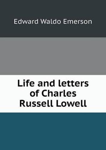 Cover image for Life and letters of Charles Russell Lowell