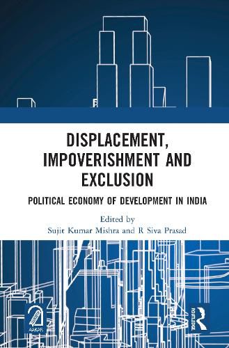 Cover image for Displacement, Impoverishment and Exclusion: Political Economy of Development in India