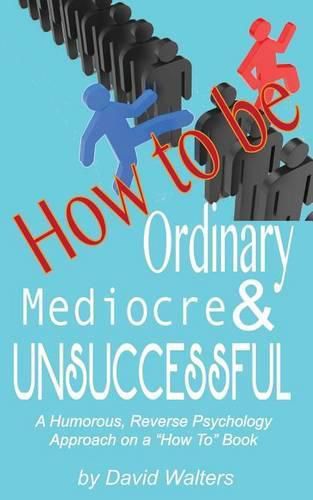 Cover image for How to be Ordinary, Mediocre, & Unsuccessful