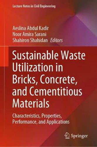 Cover image for Sustainable Waste Utilization in Bricks, Concrete, and Cementitious Materials: Characteristics, Properties, Performance, and Applications