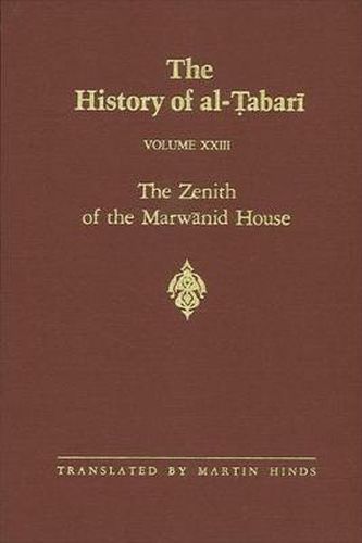 The History of al-Tabari Vol. 23: The Zenith of the Marwanid House: The Last Years of 'Abd al-Malik and The Caliphate of al-Walid A.D. 700-715/A.H. 81-96