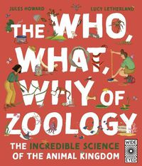 Cover image for The Who, What, Why of Zoology: The Incredible Science of the Animal Kingdom